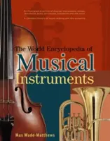 Enciclopedia mondială a instrumentelor muzicale: An Illustrated Directory of Musical Instruments: Strings, Woodwind, Bass, Percussion, Keyboards and the - The World Encyclopedia of Musical Instruments: An Illustrated Directory of Musical Instruments: Strings, Woodwind, Bass, Percussion, Keyboards and the
