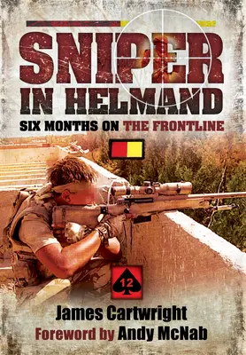 Lunetist în Helmand: Șase luni pe linia frontului - Sniper in Helmand: Six Months on the Frontline
