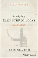 Studierea cărților tipărite timpurii, 1450-1800: Un ghid practic - Studying Early Printed Books, 1450-1800: A Practical Guide