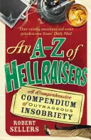 Un A-Z al Hellraisers: Un compendiu cuprinzător al insobrietății scandaloase - An A-Z of Hellraisers: A Comprehensive Compendium of Outrageous Insobriety
