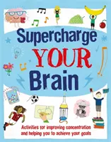 Supercharge Your Brain - Activități pentru îmbunătățirea concentrării și pentru a vă ajuta să vă atingeți obiectivele - Supercharge Your Brain - Activities for improving concentration and helping you to achieve your goals