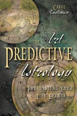 Arta astrologiei predictive: Previzionarea evenimentelor vieții tale - The Art of Predictive Astrology: Forcasting Your Life Events