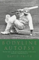 Bodyline Autopsy - The Full Story of the Most Sensational Test Cricket Series: Australia - Anglia 1932-33 - Bodyline Autopsy - The Full Story of the Most Sensational Test Cricket Series: Australia V England 1932-33
