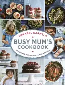 Cartea de bucate a mamei ocupate Annabel Karmel' s Busy Mum's Cookbook - Annabel Karmel's Busy Mum's Cookbook