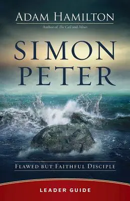 Ghidul liderului Simon Petru: Discipolul cu defecte, dar credincios - Simon Peter Leader Guide: Flawed But Faithful Disciple
