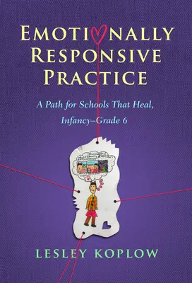Emotionally Responsive Practice: A Path for Schools That Heal, Infancy-Grade 6