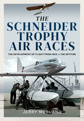 Cursele aeriene Trofeul Schneider: Dezvoltarea zborului de la 1909 la Spitfire - The Schneider Trophy Air Races: The Development of Flight from 1909 to the Spitfire
