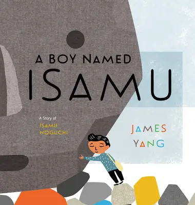Un băiat pe nume Isamu: O poveste a lui Isamu Noguchi - A Boy Named Isamu: A Story of Isamu Noguchi