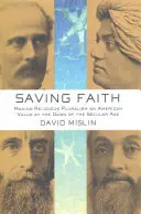 Saving Faith: Transformarea pluralismului religios într-o valoare americană la începutul erei seculare - Saving Faith: Making Religious Pluralism an American Value at the Dawn of the Secular Age