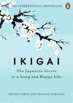Ikigai: Secretul japonez pentru o viață lungă și fericită - Ikigai: The Japanese Secret to a Long and Happy Life