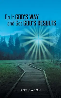 Fă-o în felul lui Dumnezeu și obține rezultatele lui Dumnezeu - Do It God's Way and Get God's Results