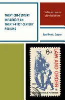 Influențele secolului XX asupra poliției secolului XXI: Lecțiile continue ale reformei poliției - Twentieth-Century Influences on Twenty-First-Century Policing: Continued Lessons of Police Reform