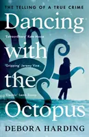 Dansând cu caracatița - Povestirea unei crime adevărate - Dancing with the Octopus - The Telling of a True Crime - Dancing with the Octopus - The Telling of a True Crime