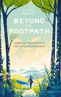 Dincolo de potecă - Aventuri conștiente pentru pelerinii moderni - Beyond the Footpath - Mindful Adventures for Modern Pilgrims