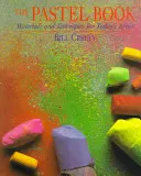 The Pastel Book: Materiale și tehnici pentru artistul de astăzi - The Pastel Book: Materials and Techniques for Today's Artist