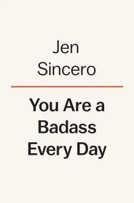 You Are a Badass Every Day: How to Keep Your Motivation Strong, Your Vibe High, and Your Quest for Transformation Unstoppable