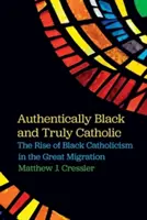 Autentic negru și cu adevărat catolic: Ascensiunea catolicismului negru în Marea Migrație - Authentically Black and Truly Catholic: The Rise of Black Catholicism in the Great Migration
