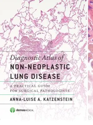 Atlasul de diagnostic al bolilor pulmonare non-neoplazice: Un ghid practic pentru patologii chirurgicale - Diagnostic Atlas of Non-Neoplastic Lung Disease: A Practical Guide for Surgical Pathologists
