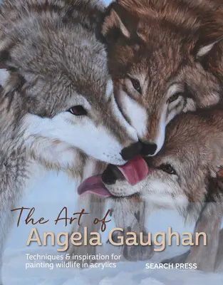 Arta Angelei Gaughan: Tehnici și inspirație pentru pictarea vieții sălbatice în acrilice - The Art of Angela Gaughan: Techniques & Inspiration for Painting Wildlife in Acrylics