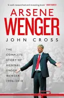 Arsene Wenger - Povestea din interior a lui Arsenal sub conducerea lui Wenger - Arsene Wenger - The Inside Story of Arsenal Under Wenger