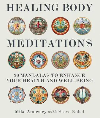 Meditații vindecătoare pentru corp: 30 de mandale pentru a-ți îmbunătăți sănătatea și starea de bine - Healing Body Meditations: 30 Mandalas to Enhance Your Health and Well-Being