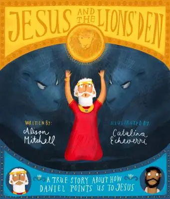 Iisus și bârlogul leilor: O poveste adevărată despre modul în care Daniel ne trimite la Isus - Jesus and the Lions' Den: A True Story about How Daniel Points Us to Jesus