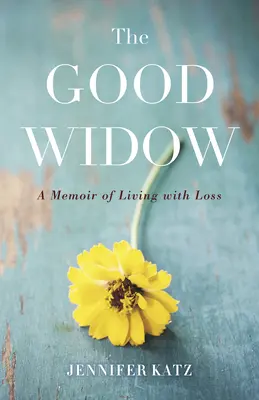 Văduva cea bună: A Memoir of Living with Loss - The Good Widow: A Memoir of Living with Loss