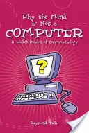 De ce mintea nu este un computer: Un lexicon de buzunar de neuromiziologie - Why the Mind Is Not a Computer: A Pocket Lexicon of Neuromythology