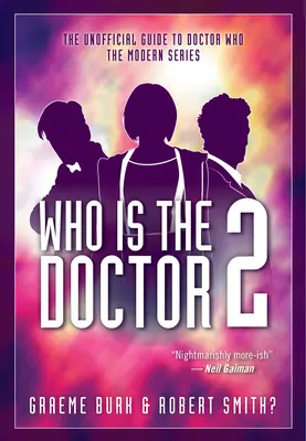 Who Is the Doctor 2: Ghidul neoficial pentru Doctor Who -- Seria modernă - Who Is the Doctor 2: The Unofficial Guide to Doctor Who -- The Modern Series