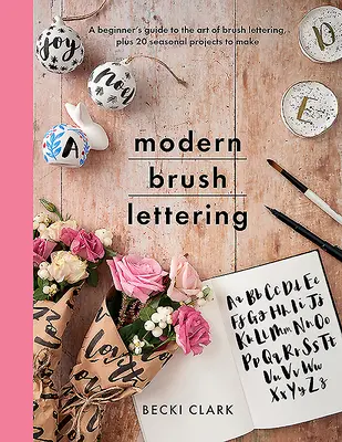 Modern Brush Lettering: Ghidul începătorului pentru arta scrisului cu pensula, plus 20 de proiecte sezoniere de realizat - Modern Brush Lettering: A Beginner's Guide to the Art of Brush Lettering, Plus 20 Seasonal Projects to Make