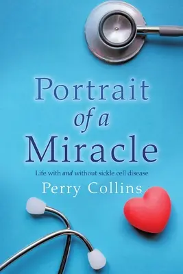 Portretul unui miracol: Viața cu și fără boala celulelor falciforme - Portrait Of A Miracle: Life with and without sickle cell disease