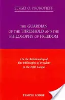 Gardianul pragului și filosofia libertății: Despre relația dintre filosofia libertății și Evanghelia a cincea - The Guardian of the Threshold and the Philosophy of Freedom: On the Relationship of the Philosophy of Freedom to the Fifth Gospel
