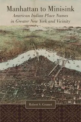 De la Manhattan la Minisink: Nume de locuri ale indienilor americani din New York și împrejurimi - Manhattan to Minisink: American Indian Place Names in Greater New York and Vicinity