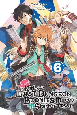 Să presupunem că un puști din ultimul Dungeon Boonies s-a mutat într-un oraș de început, Vol. 6 (Light Novel) - Suppose a Kid from the Last Dungeon Boonies Moved to a Starter Town, Vol. 6 (Light Novel)
