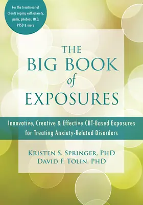Marea carte a expunerilor: Innovative, Creative, and Effective Cbt-Based Exposures for Treating Anxiety-Related Disorders - The Big Book of Exposures: Innovative, Creative, and Effective Cbt-Based Exposures for Treating Anxiety-Related Disorders