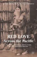 Red Love Across the Pacific: Revoluțiile politice și sexuale ale secolului XX - Red Love Across the Pacific: Political and Sexual Revolutions of the Twentieth Century