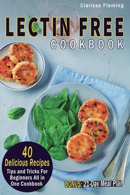 Carte de bucate fără lectină: 40 de rețete delicioase, sfaturi și trucuri pentru începători All in One Cookbook (BONUS: 21-Day Meal Plan To Help Lose Weight, - Lectin Free Cookbook: 40 Delicious Recipes, Tips and Tricks For Beginners All in One Cookbook (BONUS: 21-Day Meal Plan To Help Lose Weight,