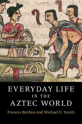 Viața de zi cu zi în lumea aztecă - Everyday Life in the Aztec World