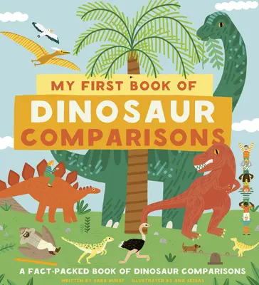 Prima mea carte de comparații între dinozauri: De la înălțimi și greutăți la fosile și trăsături amuzante: Vezi cum se măsoară dinozaurii! - My First Book of Dinosaur Comparisons: From Heights and Weights to Fossils and Funny Features: See How the Dinosaurs Measured Up!