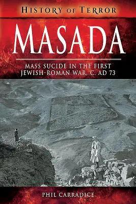 Masada: Sinucidere în masă în primul război iudeo-roman, C. Ad 73 - Masada: Mass Suicide in the First Jewish-Roman War, C. Ad 73