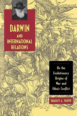 Darwin și relațiile internaționale: Despre originile evoluționiste ale războiului și conflictelor etnice - Darwin and International Relations: On the Evolutionary Origins of War and Ethnic Conflict