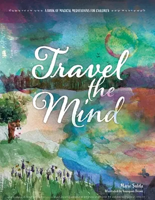 Călătoria minții: O carte de meditații magice pentru copii - Travel the Mind: A Book of Magical Meditations for Children
