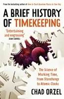 Scurtă istorie a cronometrării - Știința marcării timpului, de la Stonehenge la ceasurile atomice - Brief History of Timekeeping - The Science of Marking Time, from Stonehenge to Atomic Clocks