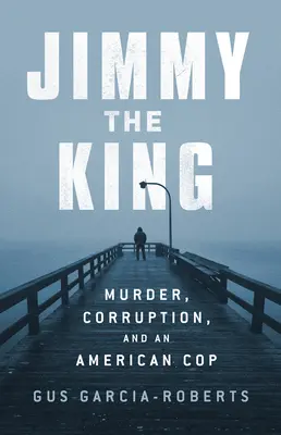 Jimmy the King: Crimă, viciu și domnia unui polițist corupt (Murder, Vice, and the Reign of a Dirty Cop) - Jimmy the King: Murder, Vice, and the Reign of a Dirty Cop