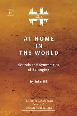 Acasă în lume: Sunete și simetrii ale apartenenței [ZLS Edition] - At Home In The World: Sounds and Symmetries of Belonging [ZLS Edition]