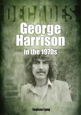 George Harrison în anii '70: Decenii - George Harrison in the 70s: Decades
