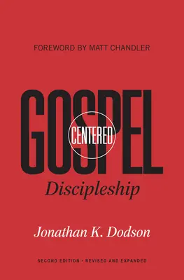 Discipolatul centrat pe Evanghelie: Revizuit și extins - Gospel-Centered Discipleship: Revised and Expanded