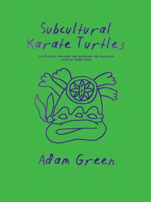 Adam Green: Țestoasele Karate Subcultural - Adam Green: Subcultural Karate Turtles