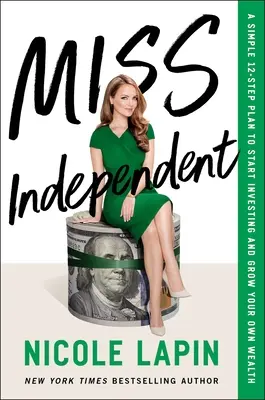 Miss Independent: Un plan simplu în 12 pași pentru a începe să investești și a-ți crește propria bogăție - Miss Independent: A Simple 12-Step Plan to Start Investing and Grow Your Own Wealth