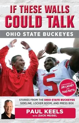 Dacă aceste ziduri ar putea vorbi: Ohio State Buckeyes: Povești de la Buckeyes Sideline, Vestiar, și Boxa Presei - If These Walls Could Talk: Ohio State Buckeyes: Stories from the Buckeyes Sideline, Locker Room, and Press Box
